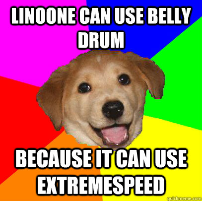 Linoone can use Belly Drum Because it can use Extremespeed - Linoone can use Belly Drum Because it can use Extremespeed  Advice Dog