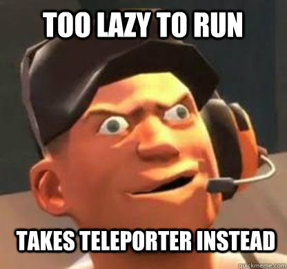 Too lazy to run takes teleporter instead  Derpy Scout