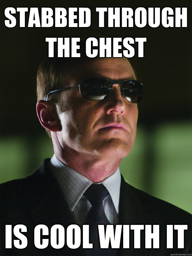 Stabbed through the chest is cool with it - Stabbed through the chest is cool with it  Stay Cool Coulson