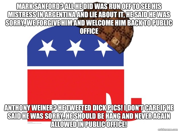 Mark Sanford? All he did was run off to see his mistress in Argentina and lie about it, he said he was sorry, we forgive him and welcome him back to public office Anthony Weiner? He tweeted dick pics! I don't care if he said he was sorry, he should be han - Mark Sanford? All he did was run off to see his mistress in Argentina and lie about it, he said he was sorry, we forgive him and welcome him back to public office Anthony Weiner? He tweeted dick pics! I don't care if he said he was sorry, he should be han  Scumbag Republicans
