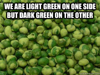 we are light green on one side but dark green on the other   wasabi peas