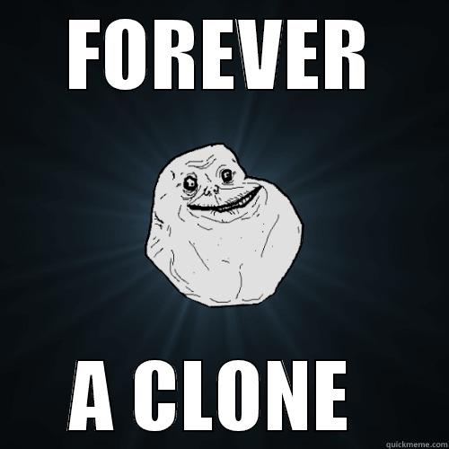 FOREVER A CLONE  Forever Alone