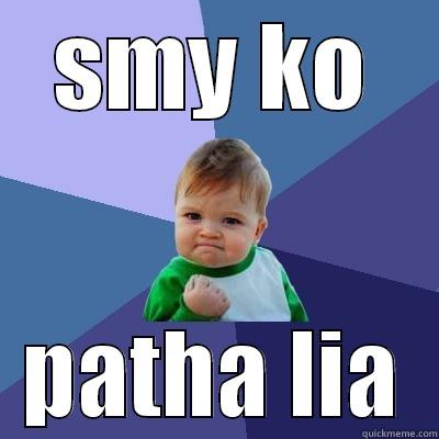 SMY KO PATHA LIA Success Kid