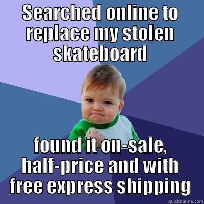 SEARCHED ONLINE TO REPLACE MY STOLEN SKATEBOARD FOUND IT ON-SALE, HALF-PRICE AND WITH FREE EXPRESS SHIPPING Success Kid