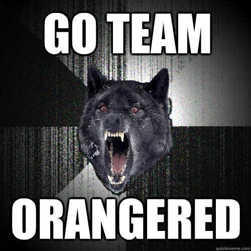 GO TEAM ORANGERED  Insanity Wolf