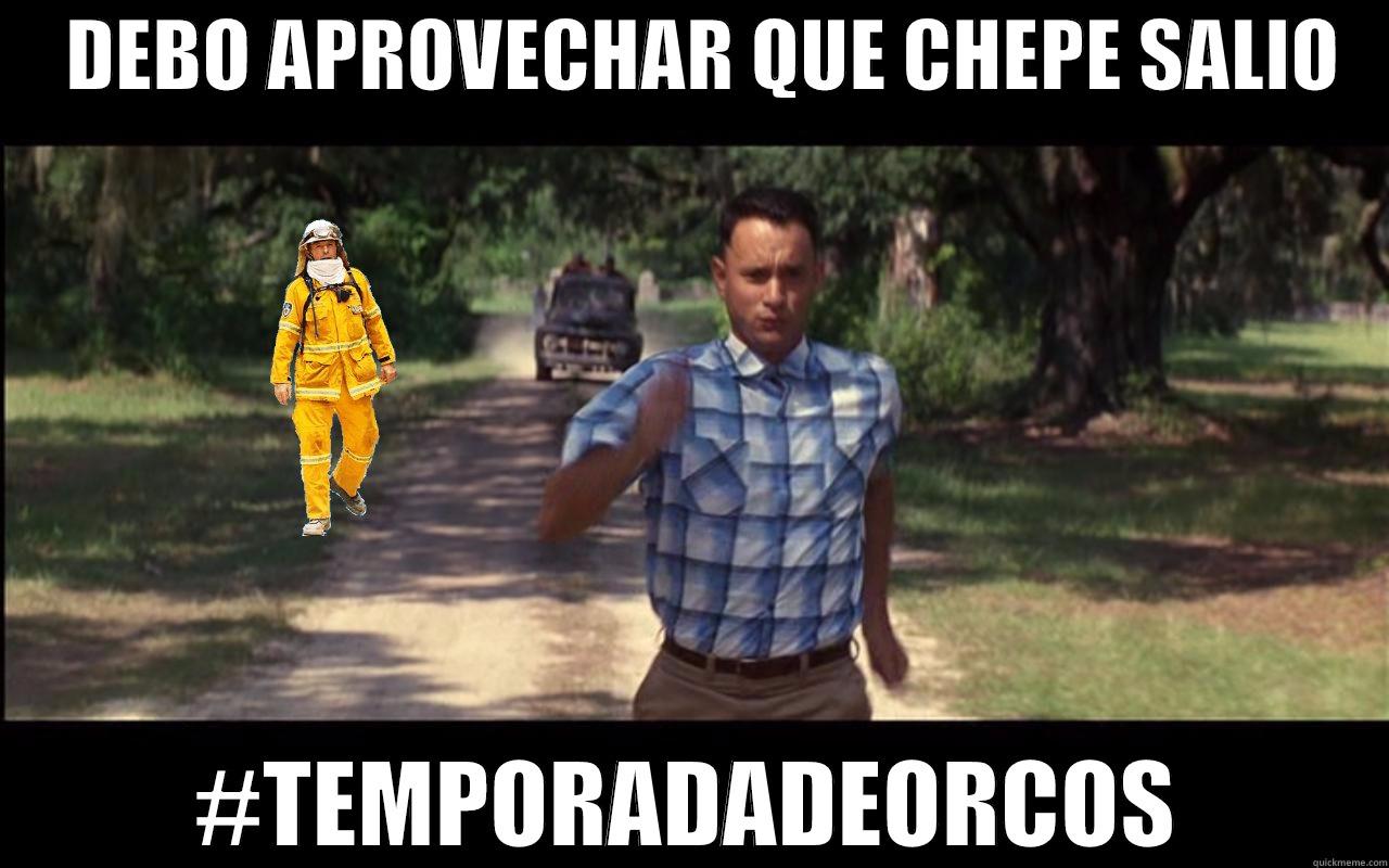     DEBO APROVECHAR QUE CHEPE SALIO    #TEMPORADADEORCOS Misc