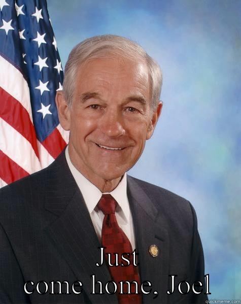  JUST COME HOME, JOEL Ron Paul