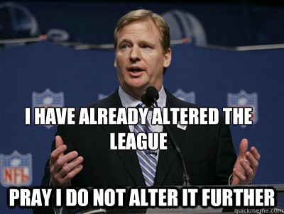 I have already altered the league pray i do not alter it further  Two hand touch roger goodell