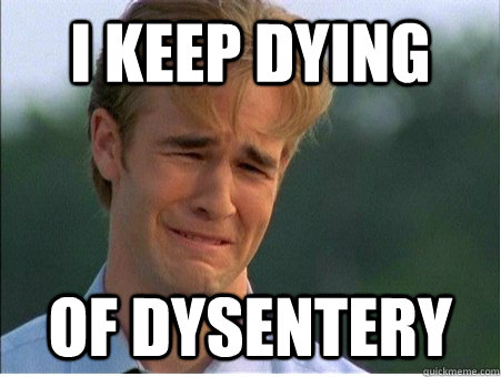 I keep dying of dysentery  - I keep dying of dysentery   1990s Problems