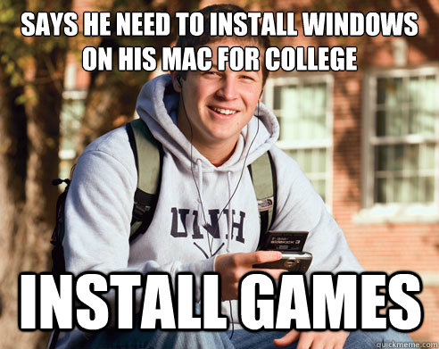Says he need to install windows on his mac for college Install Games  College Freshman