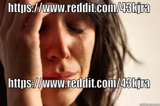 HTTPS://WWW.REDDIT.COM/43KJRA HTTPS://WWW.REDDIT.COM/43KJRA First World Problems