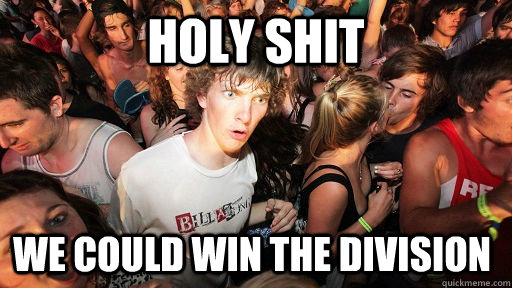 holy shit we could win the division  Sudden Clarity Clarence