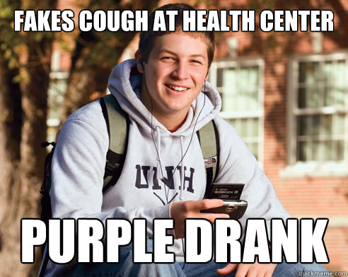 fakes cough at health center purple drank  College Freshman