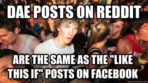 DAE posts on reddit are the same as the 