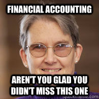 financial accounting aren't you glad you didn't miss this one - financial accounting aren't you glad you didn't miss this one  Thane3
