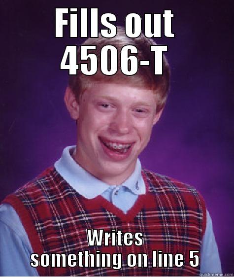 FILLS OUT 4506-T WRITES SOMETHING ON LINE 5 Bad Luck Brian