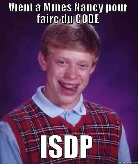 VIENT À MINES NANCY POUR FAIRE DU CODE ISDP Bad Luck Brian