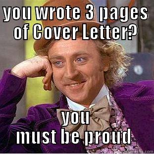 YOU WROTE 3 PAGES OF COVER LETTER? YOU MUST BE PROUD  Condescending Wonka