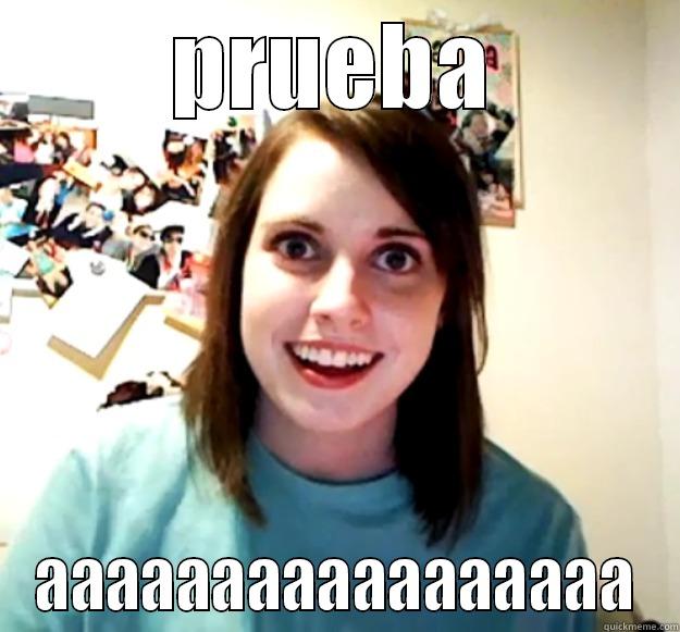 PRUEBA AAAAAAAAAAAAAAAAA Overly Attached Girlfriend
