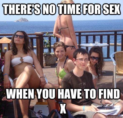 There's no time for sex when you have to find x  Priority Peter