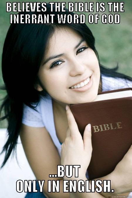 BELIEVES THE BIBLE IS THE INERRANT WORD OF GOD ...BUT ONLY IN ENGLISH. Misc