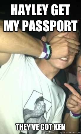 Hayley get my passport They've got Ken  The Real Roy Cropper