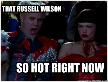 So hot right now That Russell Wilson  