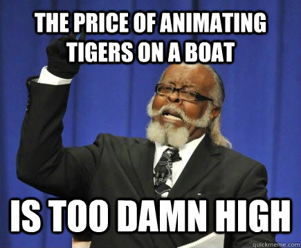 The price of animating Tigers on a boat IS TOO DAMN HIGH  Too Damn High