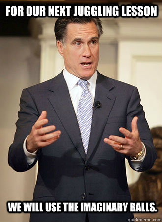 For Our Next Juggling Lesson We Will Use The Imaginary Balls.  Relatable Romney