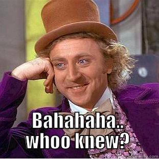  BAHAHAHA.. WHOO KNEW? Condescending Wonka