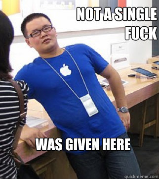 Not a single
fuck
 was given here  Apple stoer