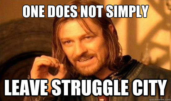 One Does Not Simply Leave Struggle city  Boromir