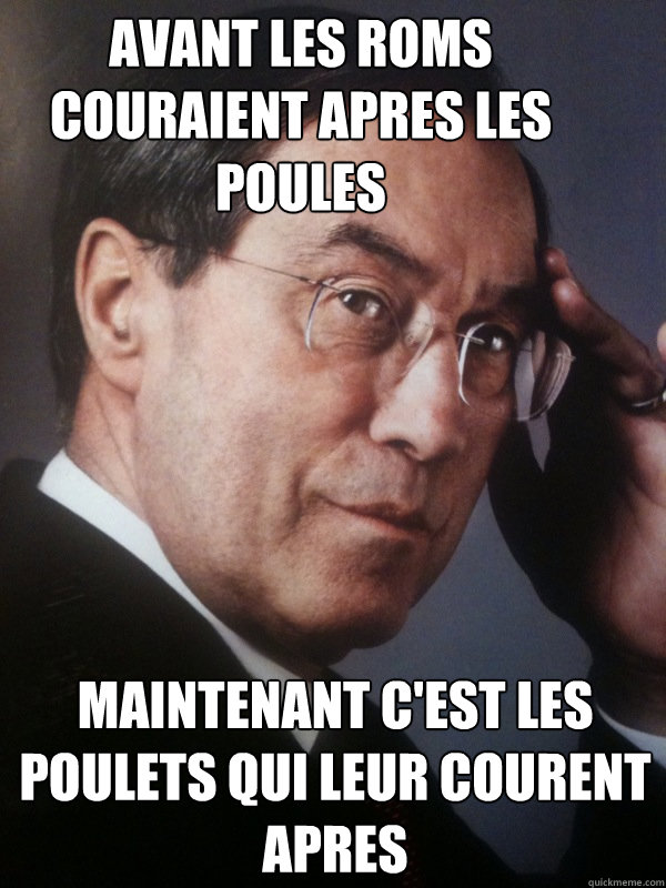 Avant les roms couraient apres les poules maintenant c'est les poulets qui leur courent apres  FNUMP