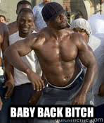  Baby back bitch -  Baby back bitch  Terry Crews