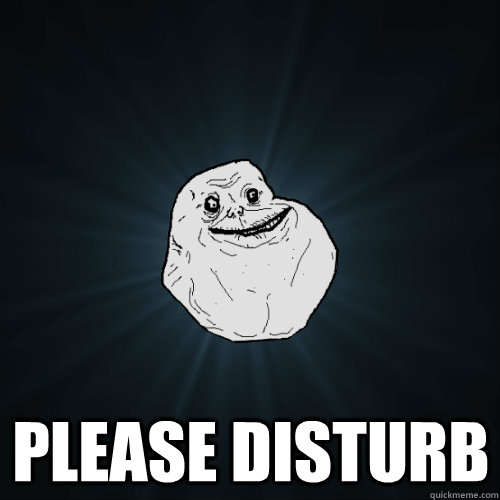  Please Disturb  Forever Alone