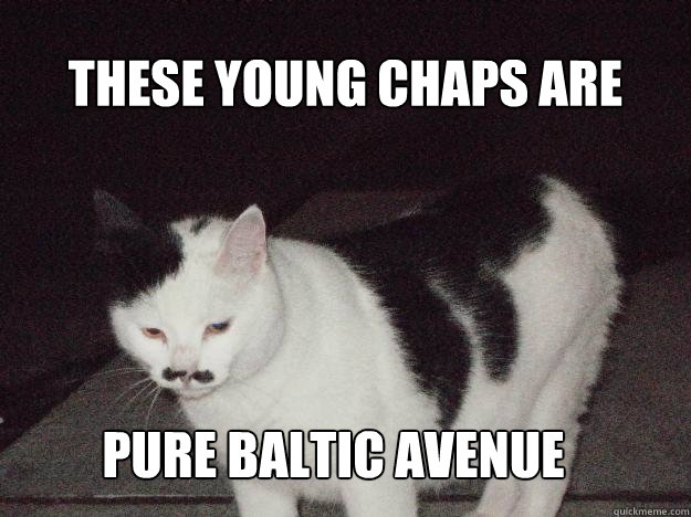 These young chaps are pure baltic avenue  Old timey cat