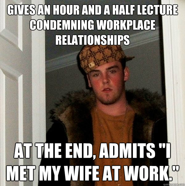 Gives an hour and a half lecture condemning workplace relationships at the end, admits 