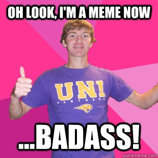 Oh look, I'm a meme now ...badass!  