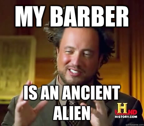 MY BARBER IS AN ANCIENT ALIEN  Ancient Aliens