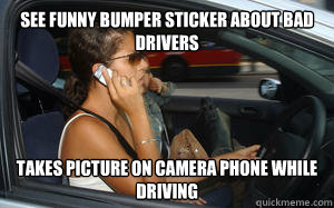 See Funny bumper sticker about bad drivers takes picture on camera phone while driving - See Funny bumper sticker about bad drivers takes picture on camera phone while driving  Bad Driver Betty