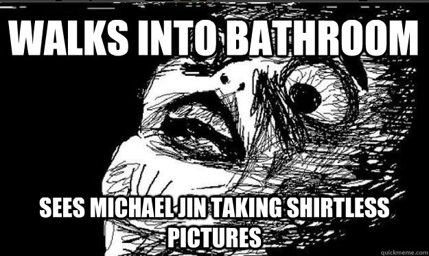 Walks into bathroom Sees michael jin taking shirtless pictures  