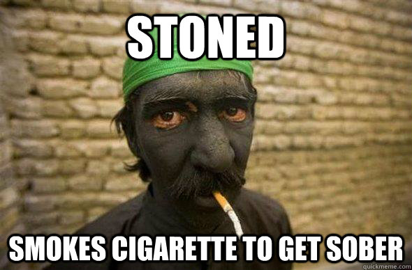 Stoned smokes cigarette to get sober  