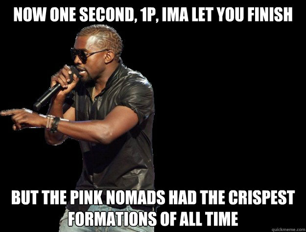 Now one second, 1p, Ima let you finish But the Pink Nomads had the crispest formations of all time - Now one second, 1p, Ima let you finish But the Pink Nomads had the crispest formations of all time  Kanye West Christmas