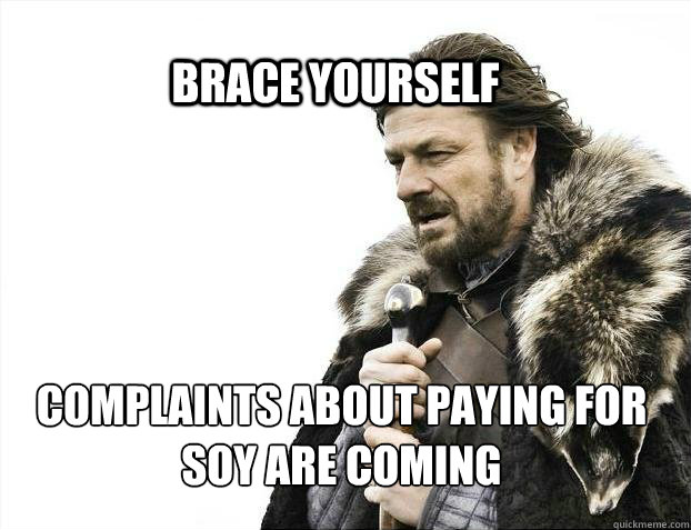 BRACE YOURSELf complaints about paying for soy are coming - BRACE YOURSELf complaints about paying for soy are coming  BRACE YOURSELF SOLO QUEUE