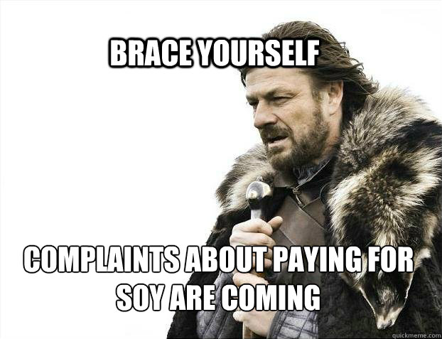 BRACE YOURSELf complaints about paying for soy are coming  BRACE YOURSELF SOLO QUEUE