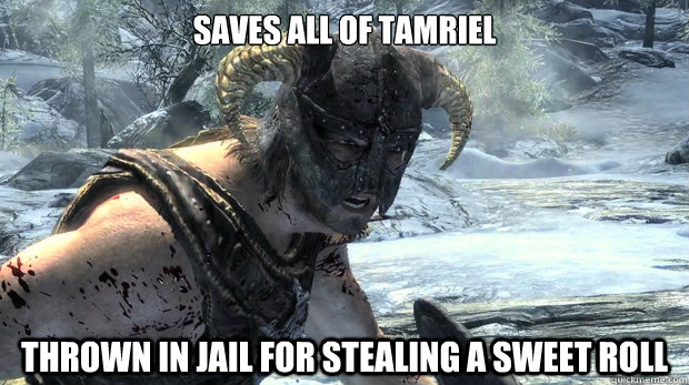 saves all of Tamriel thrown in jail for stealing a sweet roll - saves all of Tamriel thrown in jail for stealing a sweet roll  Dragonborn Problems