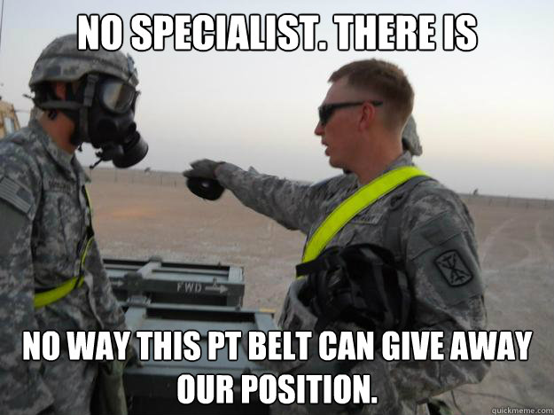 no specialist. there is  no way this PT belt can give away our position. - no specialist. there is  no way this PT belt can give away our position.  Misc