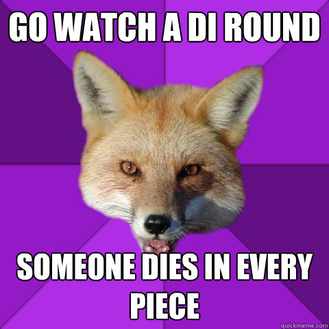 Go watch a DI round someone dies in every piece  Forensics Fox