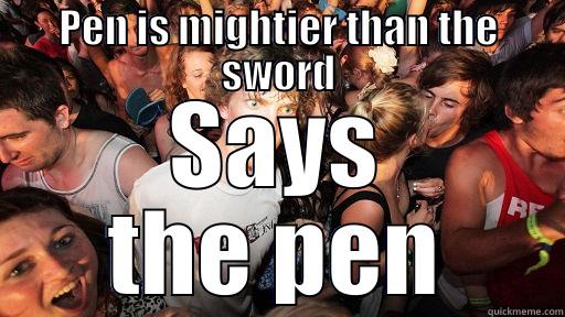PEN IS MIGHTIER THAN THE SWORD SAYS THE PEN Sudden Clarity Clarence