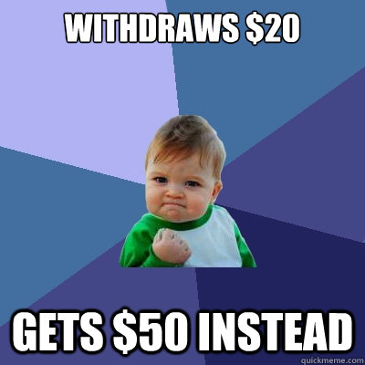 Withdraws $20 Gets $50 instead   Success Kid